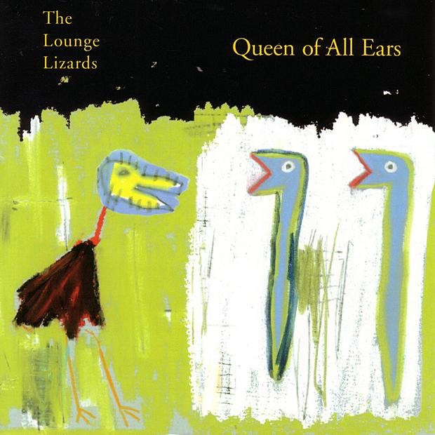 The Lounge Lizards - Queen Of All Ears